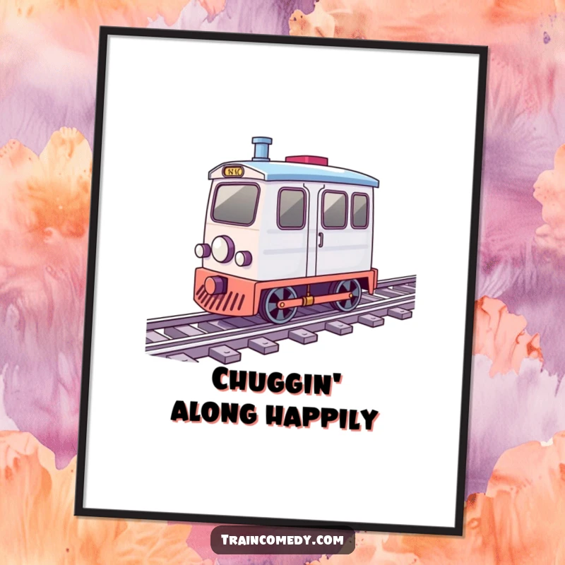 Funny poster featuring a cute train car with wheels shown spinning fast as it chugs along on miniature tracks.